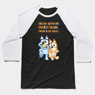 Friend Improve Everything, even bad days Baseball T-Shirt